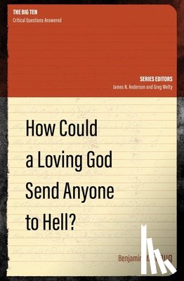 Skaug, Benjamin M. - How Could a Loving God Send anyone to Hell?