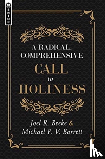Beeke, Joel R., Barrett, Michael P. V. - A Radical, Comprehensive Call to Holiness