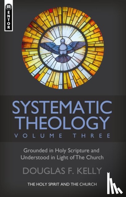 Kelly, Douglas F. - Systematic Theology (Volume 3)