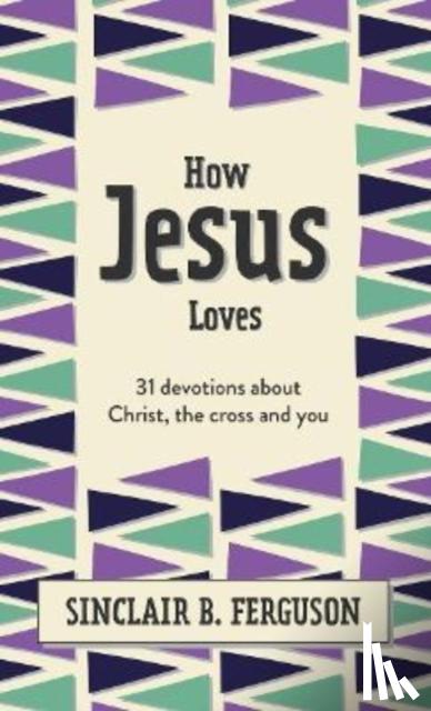 Ferguson, Sinclair B. - How Jesus Loves