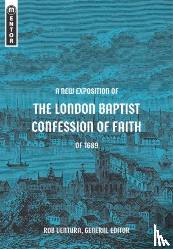 Ventura, Rob - A New Exposition of the London Baptist Confession of Faith of 1689