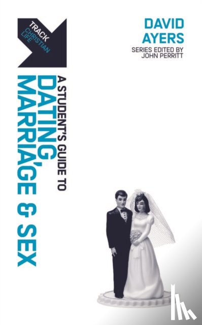 Ayers, David - Track: A Student's Guide to Dating, Marriage & Sex