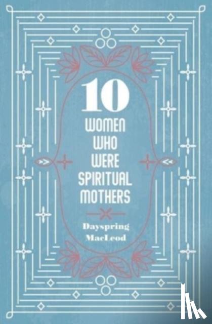 MacLeod, Dayspring - 10 Women Who Were Spiritual Mothers