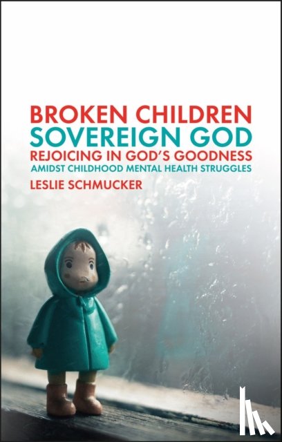 Schmucker, Leslie - Broken Children, Sovereign God