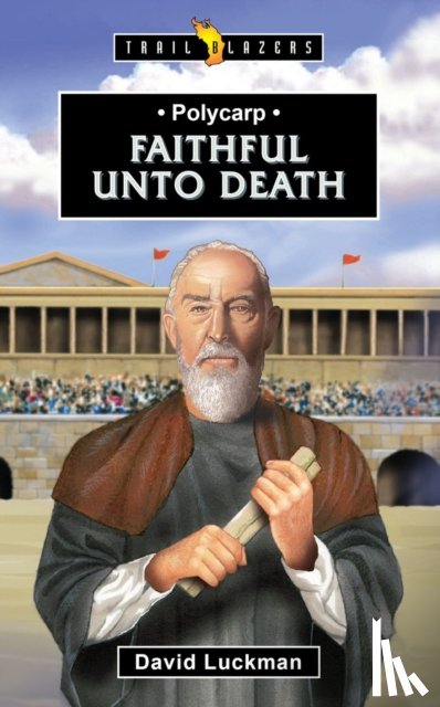 Luckman, David - Polycarp: Faithful unto Death