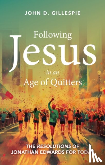Gillespie, John - Following Jesus in an Age of Quitters
