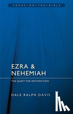 Davis, Dale Ralph - Ezra & Nehemiah: The Quest for Restoration