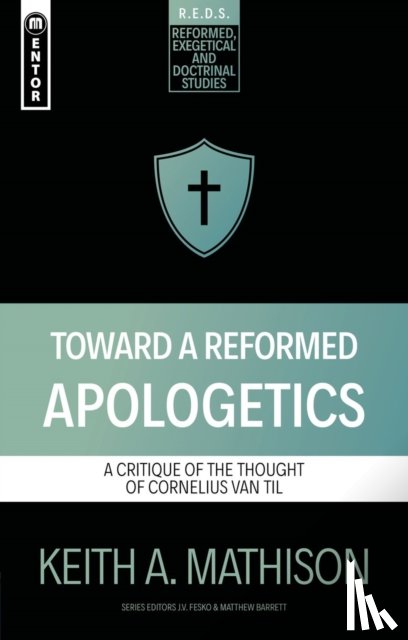 Mathison, Keith A. - Toward a Reformed Apologetics