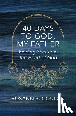 Coulon, Rosann S. - 40 Days to God, My Father