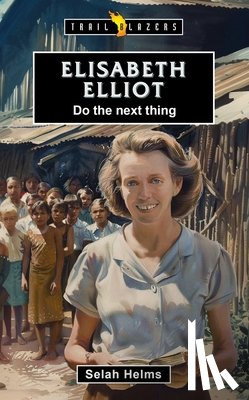 Helms, Selah - Elisabeth Elliot: Do the Next Thing