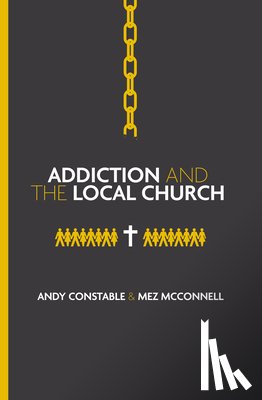 Constable, Andy, McConnell, Mez - Addiction and the Local Church