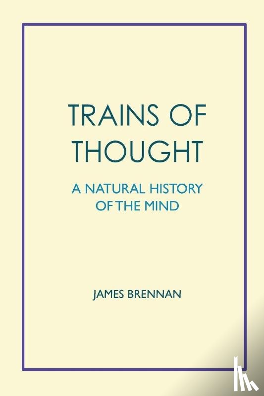 Brennan, James H - Trains of Thought - A Natural History of the Mind