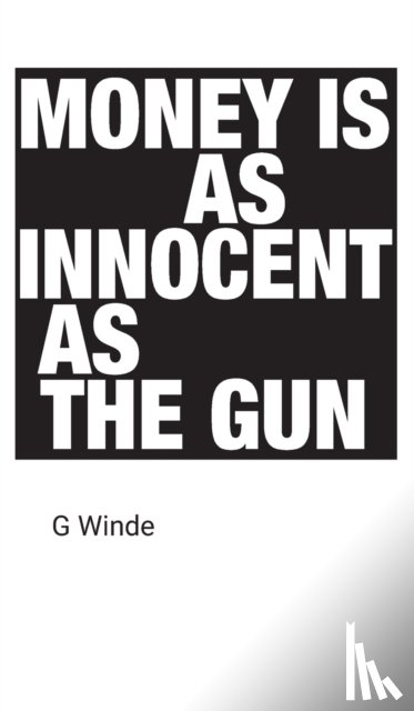 Winde, G - Money is as innocent as the gun