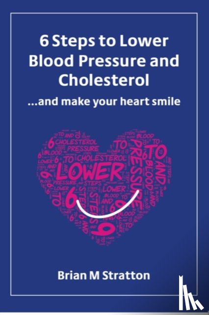  - 6 Steps to Lower Blood Pressure and Cholesterol ...and make your heart smile