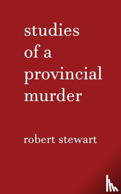 Stewart, Robert - Studies of a Provincial Murder