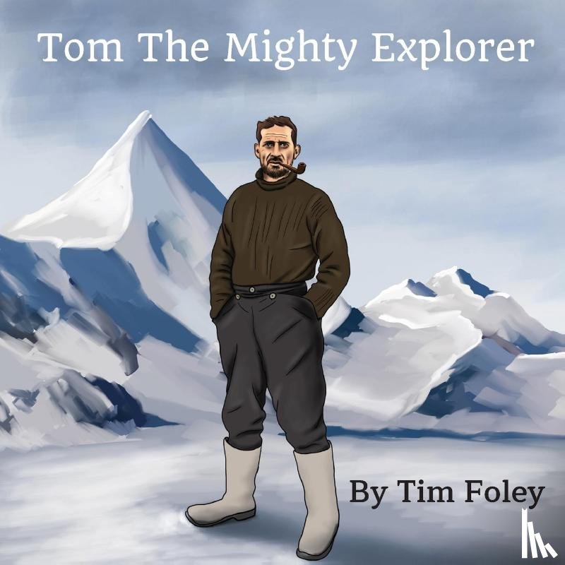 Foley, Tim - Tom The Mighty Explorer