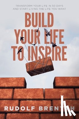 Brenyah, Rudolf - Build Your Life to Inspire