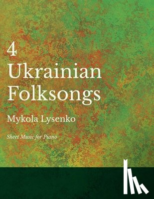 Lysenko, Mykola - 4 Ukrainian Folksongs - Sheet Music for Piano