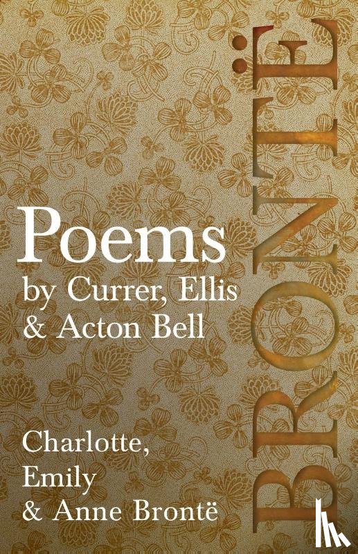 Bronte, Charlotte, Bronte, Emily, Bronte, Anne - Poems - by Currer, Ellis & Acton Bell; Including Introductory Essays by Virginia Woolf and Charlotte Bronte