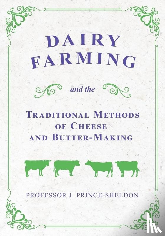 Various., Prince-Sheldon, J. - Dairy Farming and the Traditional Methods of Cheese and Butter-Making