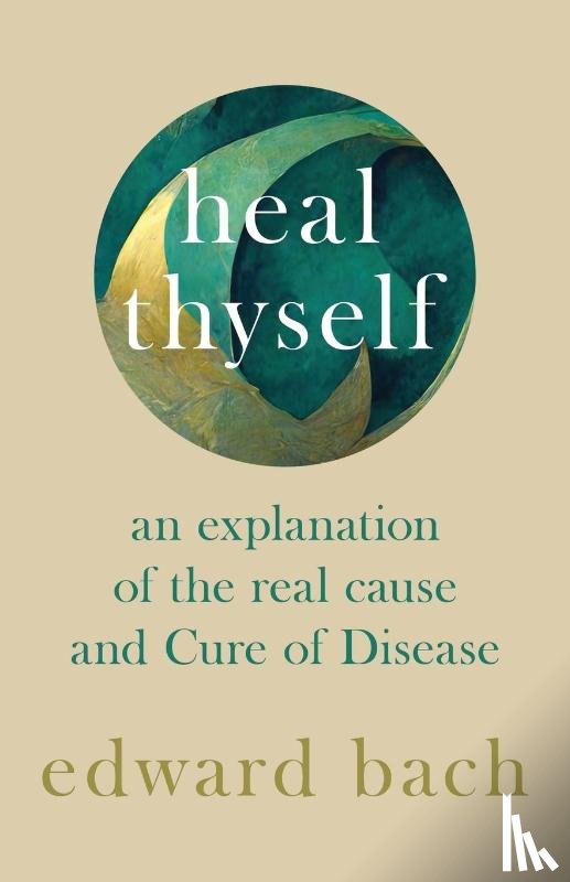 Bach, Edward - Heal Thyself - An Explanation of the Real Cause and Cure of Disease