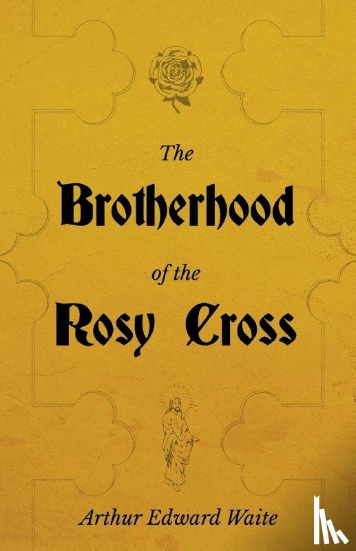 Waite, Arthur Edward - The Brotherhood of the Rosy Cross - A History of the Rosicrucians