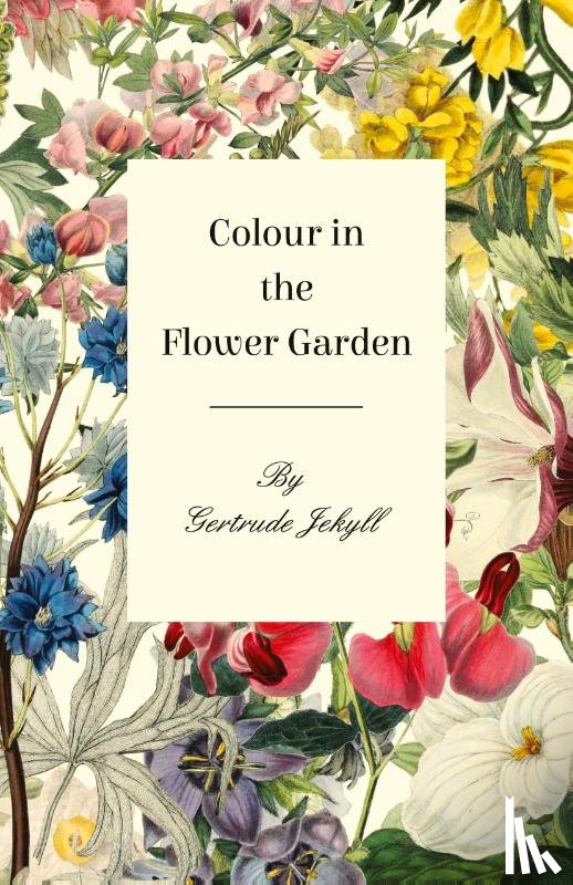 Jekyll, Gertrude - Colour in the Flower Garden