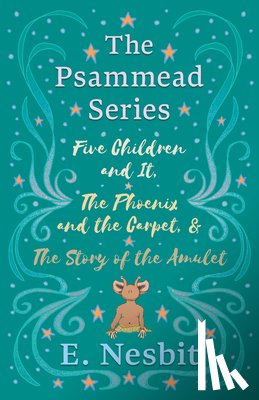 Nesbit, E - Five Children and It, The Phoenix and the Carpet, and The Story of the Amulet