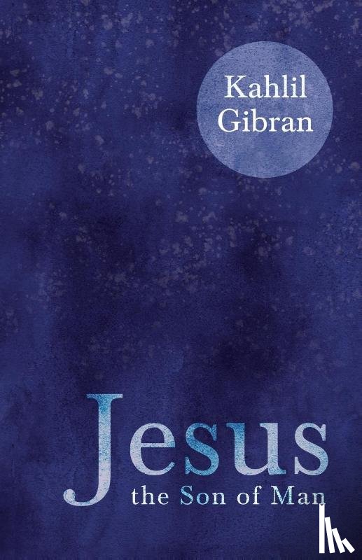 Gibran, Kahlil - Jesus the Son of Man