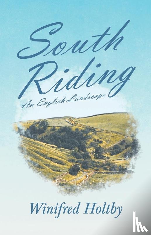 Holtby, Winifred - South Riding - An English Landscape