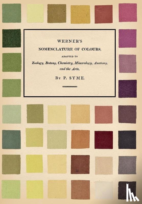 Syme, Patrick, Werner, Abraham Gottlob - Werner's Nomenclature of Colours;Adapted to Zoology, Botany, Chemistry, Mineralogy, Anatomy, and the Arts