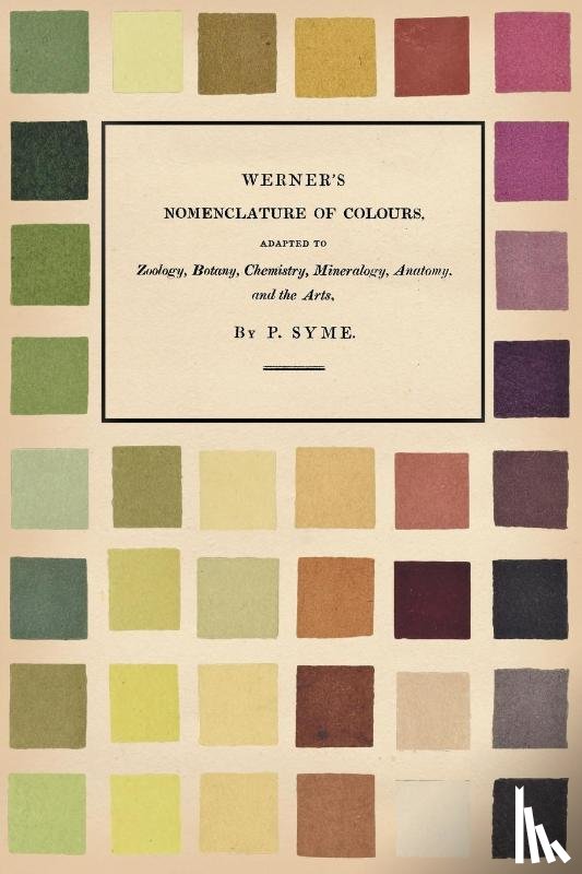 Syme, Patrick, Werner, Abraham Gottlob - Werner's Nomenclature of Colours;Adapted to Zoology, Botany, Chemistry, Mineralogy, Anatomy, and the Arts
