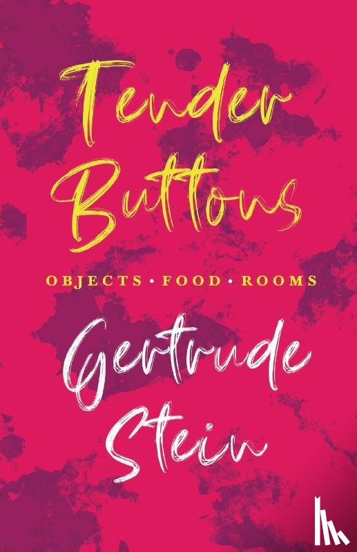 Stein, Gertrude - Tender Buttons - Objects. Food. Rooms.