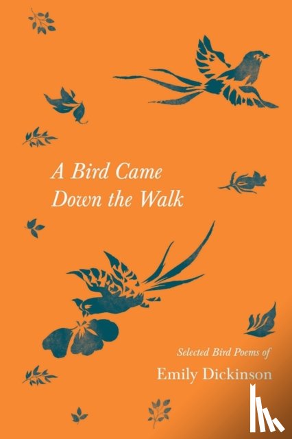 Dickinson, Emily - A Bird Came Down the Walk - Selected Bird Poems of Emily Dickinson