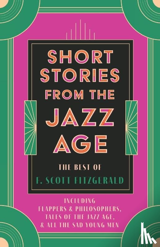 Fitzgerald, F. Scott - Short Stories from the Jazz Age - The Best of F. Scott Fitzgerald;Including Flappers and Philosophers, Tales of the Jazz Age, & All the Sad Young Men