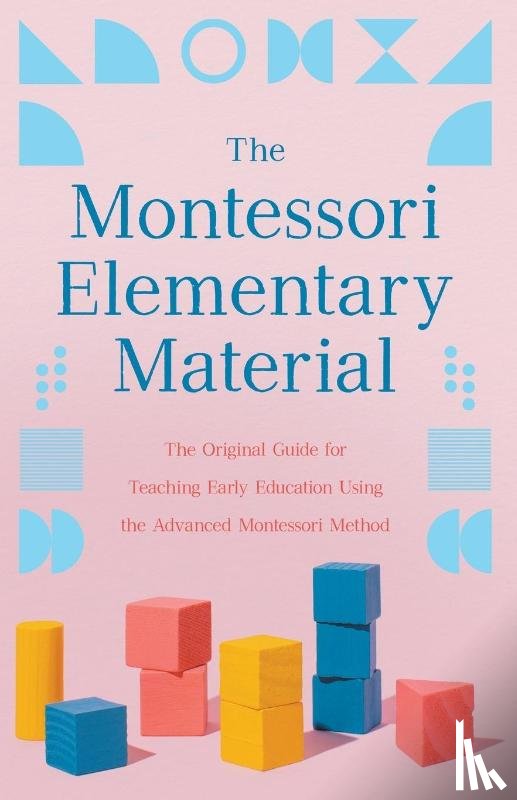 Montessori, Maria - The Montessori Elementary Material