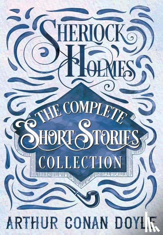 Doyle, Arthur Conan - Sherlock Holmes - The Complete Short Stories Collection