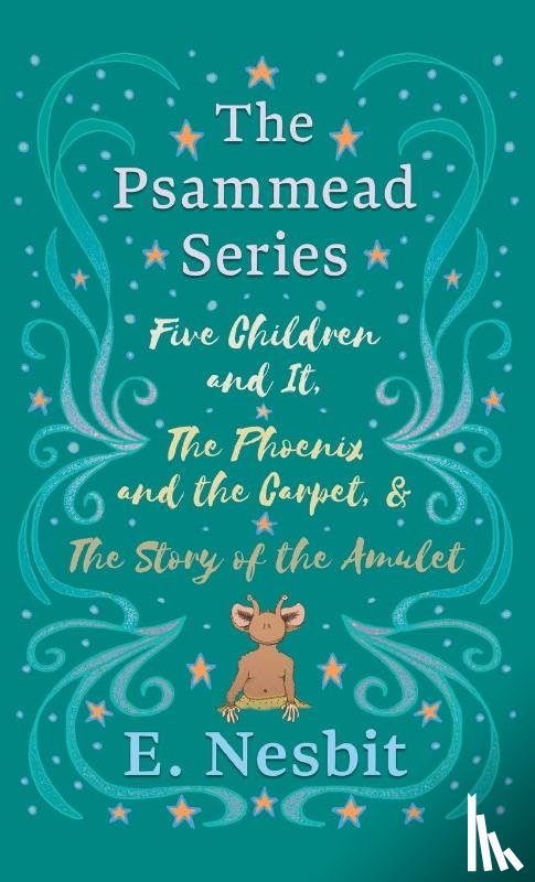 Nesbit, E - Five Children and It, The Phoenix and the Carpet, and The Story of the Amulet;The Psammead Series - Books 1 - 3