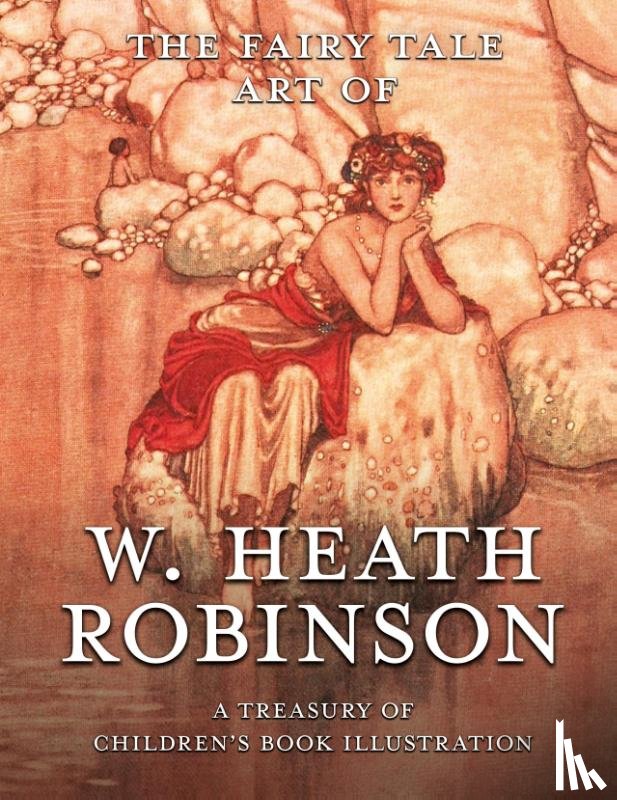 Pook Press, Heath Robinson, W - The Fairy Tale Art of W. Heath Robinson