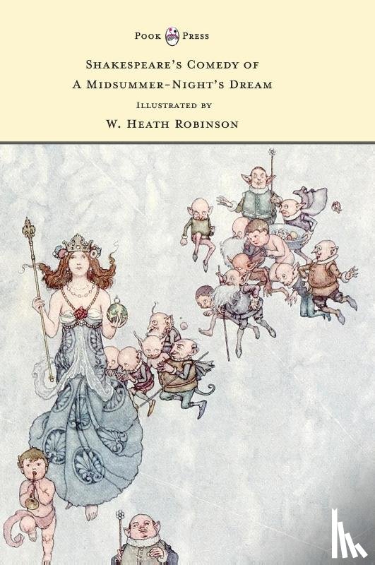 Shakespeare, William - Shakespeare's Comedy of A Midsummer-Night's Dream - Illustrated by W. Heath Robinson
