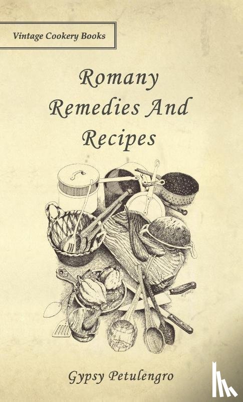 Petulengro, Gypsy - Romany Remedies And Recipes
