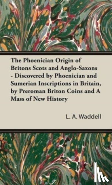 Waddell, L a - The Phoenician Origin of Britons Scots and Anglo-Saxons