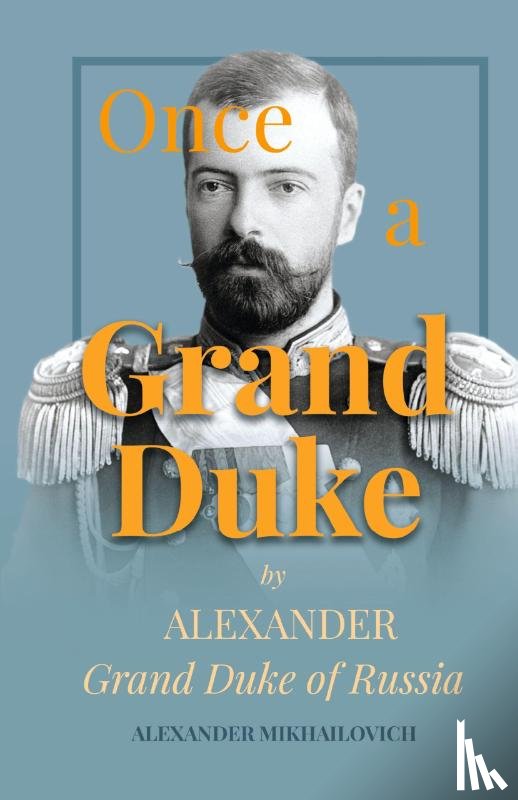 Mikhailovich, Alexander - Once A Grand Duke;By Alexander Grand Duke of Russia