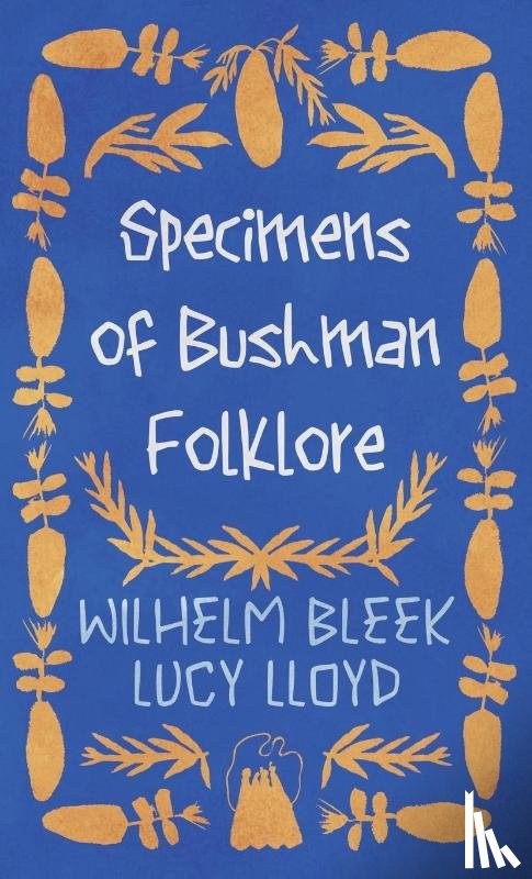 Bleek, Wilhelm, Lloyd, Lucy - Specimens of Bushman Folklore