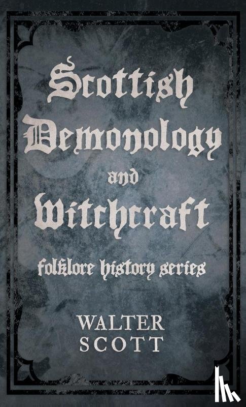 Scott, Walter - Scottish Demonology and Witchcraft (Folklore History Series)