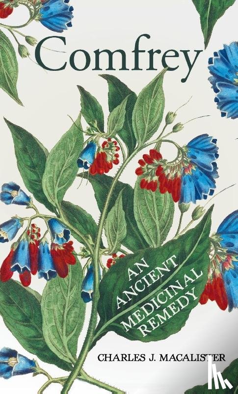 Macalister, Charles J. - Comfrey - An Ancient Medicinal Remedy