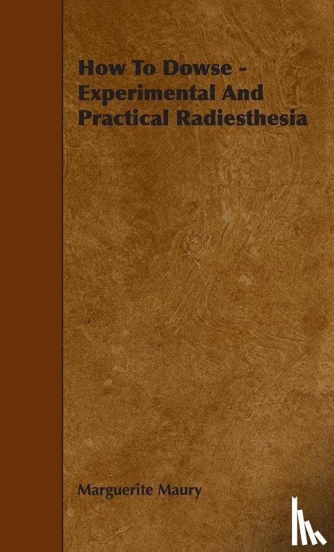 Maury, Marguerite - How To Dowse - Experimental And Practical Radiesthesia