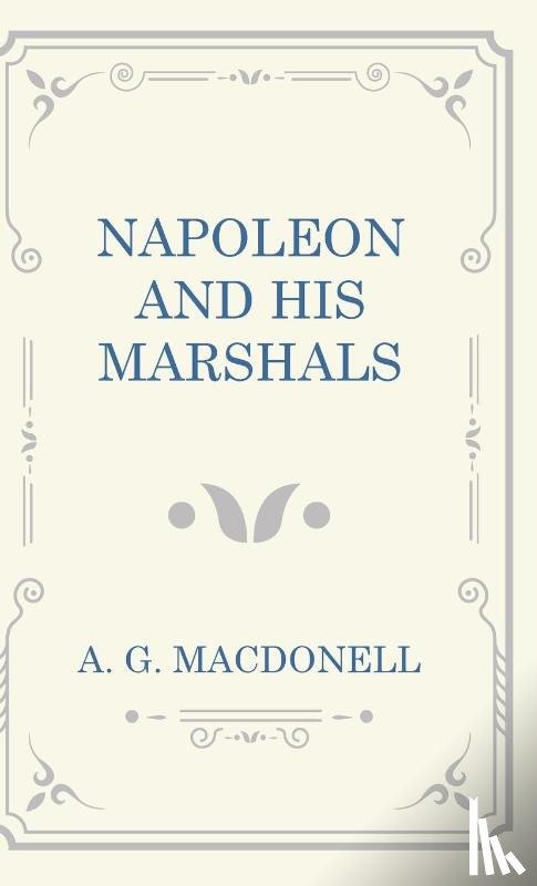 Macdonell, A. G. - Napoleon and his Marshals