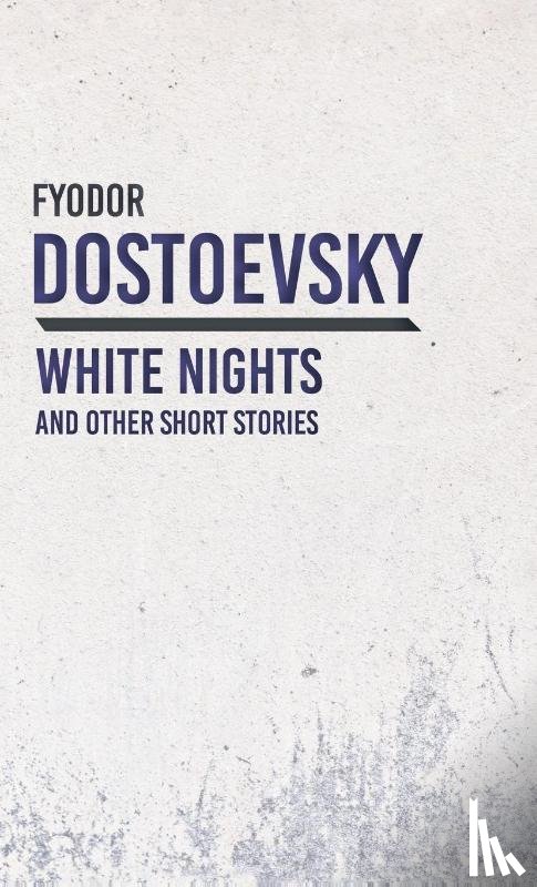 Dostoevsky, Fyodor - White Nights and Other Short Stories