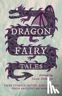 Stoddart, Lizzie - Dragon Fairy Tales: Fiery Stories, Myths, and Legends from Around the World